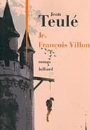 Je, François Villon de Jean Teulé : « Le lesserez la, le povre Villon ? » Je, François Villon de Jean Teulé : « Le lesserez la, le povre Villon ? »