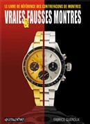 Vraies et fausses montres : le livre de référence des contrefaçons de montres par Fabrice Guéroux Vraies et fausses montres : le livre de référence des contrefaçons de montres par Fabrice Guéroux