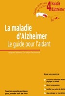 La maladie d’Alzheimer : le guide de l’aidant, 4ème opus de la collection Guides pratiques de l’aidant La maladie d’Alzheimer : le guide de l’aidant, 4ème opus de la collection Guides pratiques de l’aidant