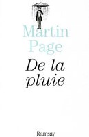 De la pluie de Martin Page, à lire sans précipitation De la pluie de Martin Page, à lire sans précipitation