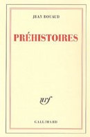 Préhistoires de Jean Rouaud : l’invention du poète Préhistoires de Jean Rouaud : l’invention du poète