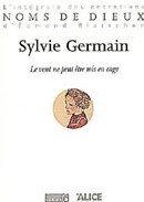 Le vent ne peut être mis en cage de Sylvie Germain : un livre du doute et de la réconciliation Le vent ne peut être mis en cage de Sylvie Germain : un livre du doute et de la réconciliation