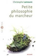 Petite philosophie du marcheur de Christophe Lamoure : « Nos premiers maîtres de philosophie sont nos pieds » Rousseau, (Emile) Petite philosophie du marcheur de Christophe Lamoure : « Nos premiers maîtres de philosophie sont nos pieds » Rousseau, (Emile)