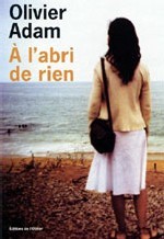 A l’abri de rien de Olivier Adam A l’abri de rien de Olivier Adam