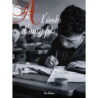 A l’école d’autrefois, un beau livre à l’odeur de l’encre d’antan… par Danièle Bélorgey A l’école d’autrefois, un beau livre à l’odeur de l’encre d’antan… par Danièle Bélorgey