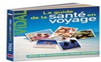 Le Guide Vidal de la Santé en voyage : la bible pour bien préparer son voyage