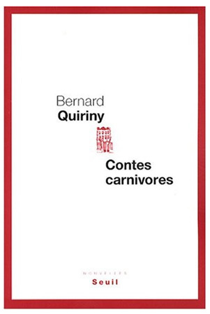 Contes carnivores de Bernard Quiriny : simili con carne Contes carnivores de Bernard Quiriny : simili con carne