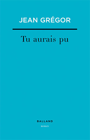 Tu aurais pu de Jean Grégor : ce livre dont tu es le terreau