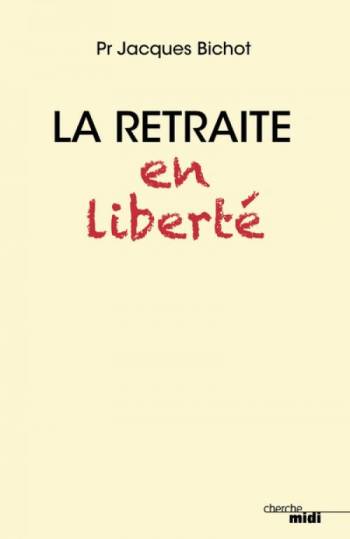 La retraite en liberté de Jacques Bichot (livre)