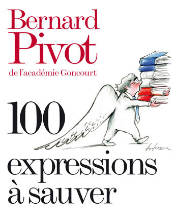 100 expressions à sauver - Bernard Pivot 100 expressions à sauver - Bernard Pivot