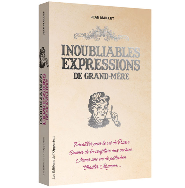 Inoubliables expressions de grand-mère de Jean Maillet (livre) Inoubliables expressions de grand-mère de Jean Maillet (livre)