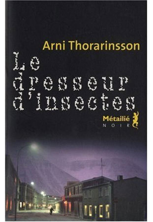 Le dresseur d’insecte d’Arni Thorarinsson : le cercle polar Le dresseur d’insecte d’Arni Thorarinsson : le cercle polar