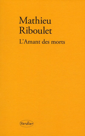 L’Amant des morts de Mathieu Riboulet : le mâle d’amour L’Amant des morts de Mathieu Riboulet : le mâle d’amour