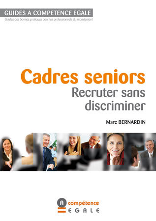 Cadre seniors : recruter sans discriminer (guide) Cadre seniors : recruter sans discriminer (guide)