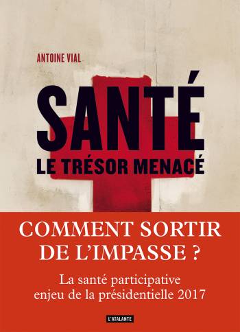 Santé : guide synthétique avant de voter, par Antoine Vial Santé : guide synthétique avant de voter, par Antoine Vial