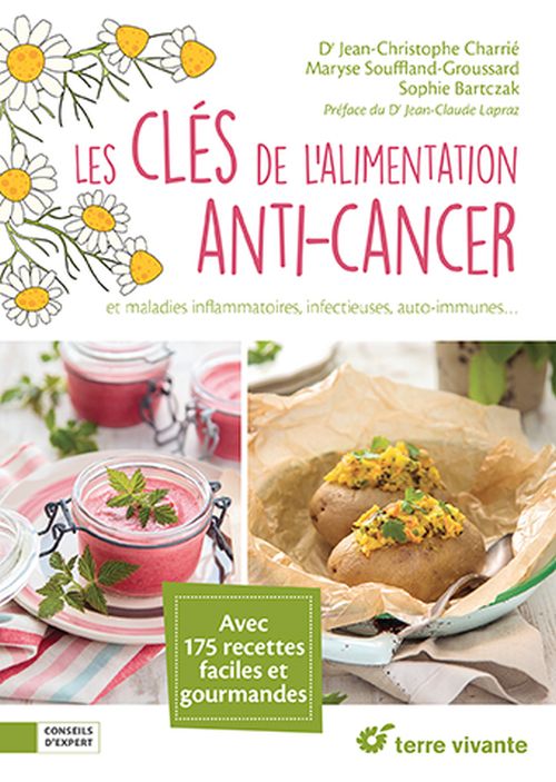 Les clés de l'alimentation anticancer : 150 recettes pour éviter et lutter contre la maladie