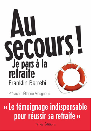 Au secours ! Je pars à la retraite Au secours ! Je pars à la retraite
