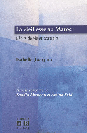 La vieillesse au Maroc : récits de vie et portraits La vieillesse au Maroc : récits de vie et portraits