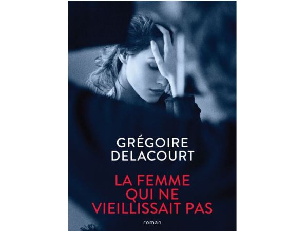 La femme qui ne vieillissait pas : rêve ou cauchemar ? nouveau roman de Grégoire Delacourt
