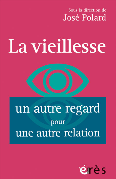 La vieillesse : un autre regard pour une autre relation de José Polard (livre)