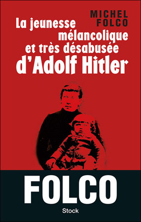 La jeunesse mélancolique et très désabusée d'Adolf Hitler  de Michel Folco : quand le plus banal des enfants devient un monstre