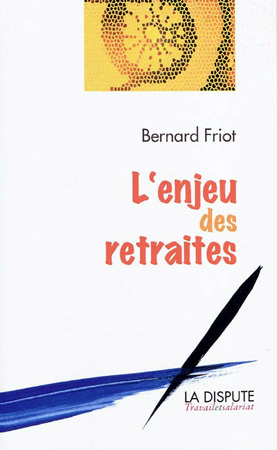 L'enjeu des retraites par Bernard Friot, DR L'enjeu des retraites par Bernard Friot, DR
