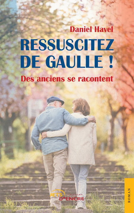 Ressuscitez De Gaulle ! Des anciens se racontent (livre) Ressuscitez De Gaulle ! Des anciens se racontent (livre)