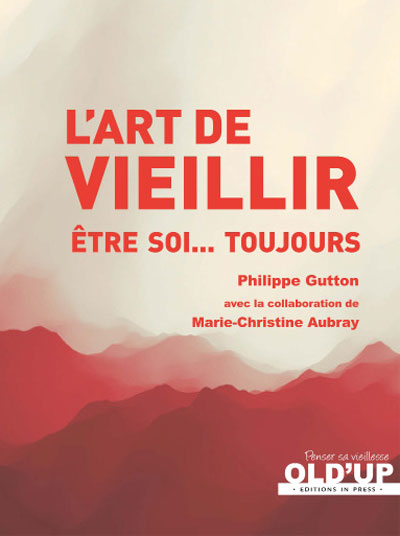 L'art de vieillir ; être soi... toujours (livre)