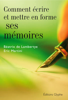Comment écrire et mettre en forme ses mémoires (livre) Comment écrire et mettre en forme ses mémoires (livre)