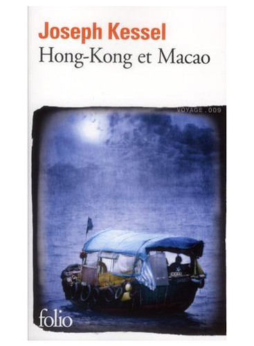 Hong Kong et Macao de Joseph Kessel : un récit mythique de voyage publié en Folio Hong Kong et Macao de Joseph Kessel : un récit mythique de voyage publié en Folio