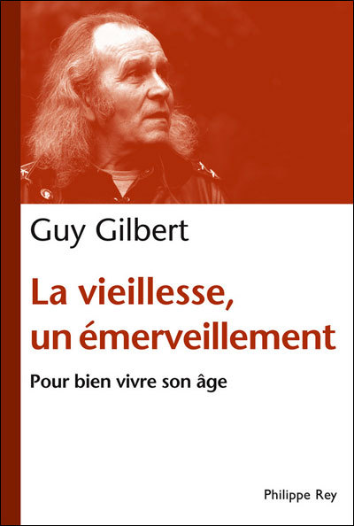 La vieillesse un émerveillement : pour bien vivre son âge de Guy Gilbert (livre)