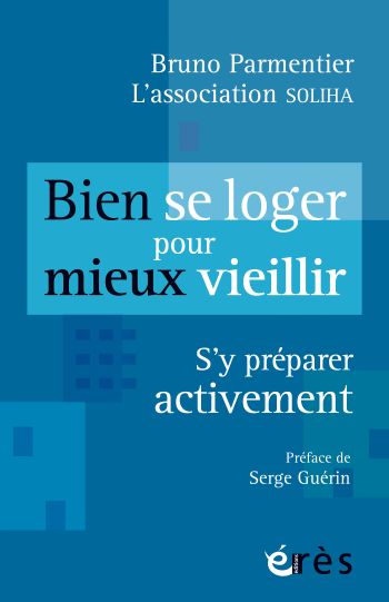 Bien se loger pour mieux vieillir, s'y préparer activement Bien se loger pour mieux vieillir, s'y préparer activement