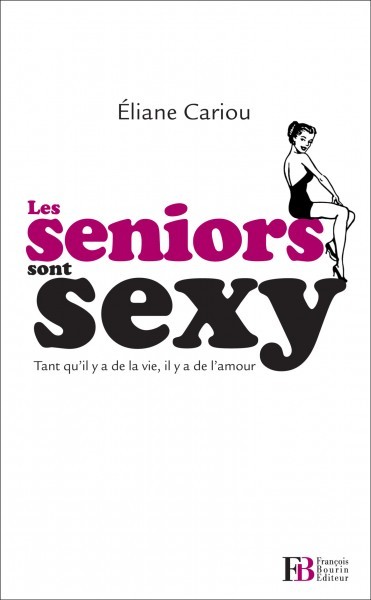 Les seniors sont sexy : tant qu'il y a de la vie, il y a de l'amour (livre)