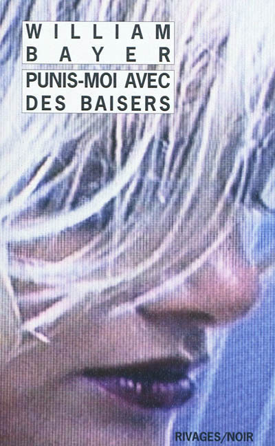 Punis-moi avec des baisers de William Bayer : polar vicelard… Punis-moi avec des baisers de William Bayer : polar vicelard…