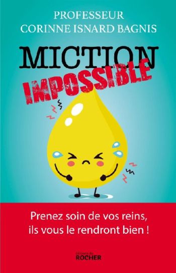 Miction impossible : un ouvrage accessible pour tout savoir sur vos reins par le Pr. Corinne Isnard Bagnis Miction impossible : un ouvrage accessible pour tout savoir sur vos reins par le Pr. Corinne Isnard Bagnis