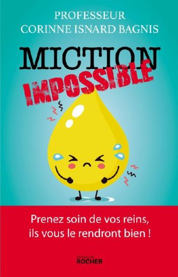 Miction impossible : un ouvrage accessible pour tout savoir sur vos reins par le Pr. Corinne Isnard Bagnis