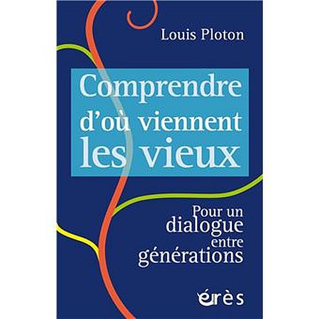 Comprendre d'où viennent les vieux de Louis Ploton (livre)