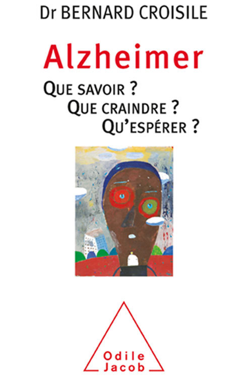 Alzheimer : Que savoir ? Que craindre ? Qu’espérer ? par Bernard Croisile (livre)