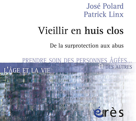 Vieillir en huis clos : de la surprotection aux abus (livre) Vieillir en huis clos : de la surprotection aux abus (livre)