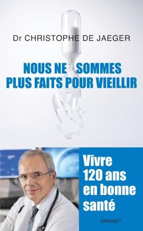 Nous ne sommes plus faits pour vieillir du Dr Christophe de Jaeger (livre) Nous ne sommes plus faits pour vieillir du Dr Christophe de Jaeger (livre)