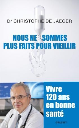 Nous ne sommes plus faits pour vieillir du Dr Christophe de Jaeger (livre)