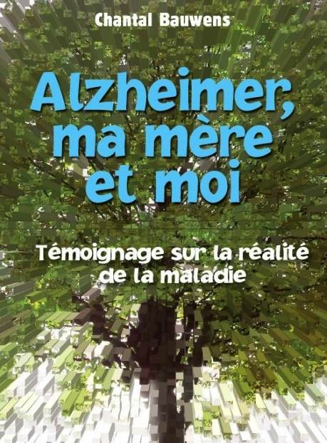 Alzheimer, ma mère et moi de Chantal Bauwens (livre)