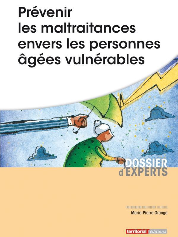 Prévenir les maltraitances envers les personnes âgées vulnérables (livre) Prévenir les maltraitances envers les personnes âgées vulnérables (livre)