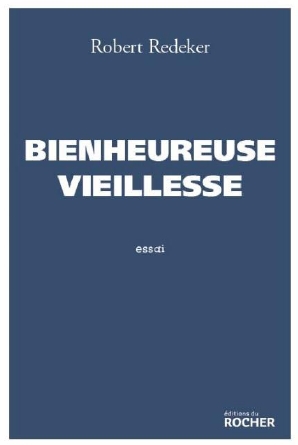 Robert Redeker : et si la vieillesse était l'avenir et le salut du monde ?