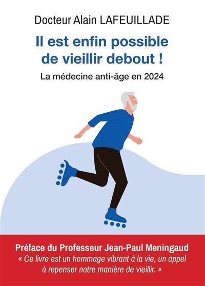 Il est enfin possible de vieillir debout du Dr Alain Lafeuillade (livre) Il est enfin possible de vieillir debout du Dr Alain Lafeuillade (livre)