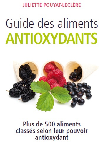 Guide des aliments antioxydants de Juliette Pouyat-Leclère Guide des aliments antioxydants de Juliette Pouyat-Leclère
