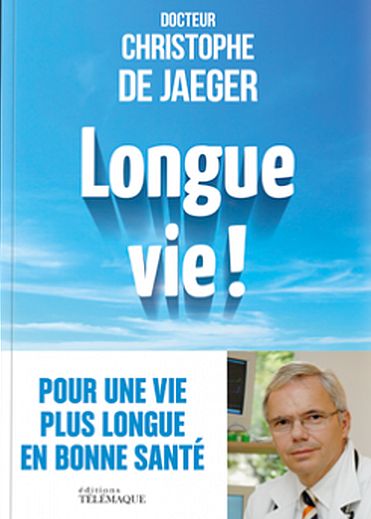 Longue vie ! Le nouveau livre du Dr Christophe de Jaeger