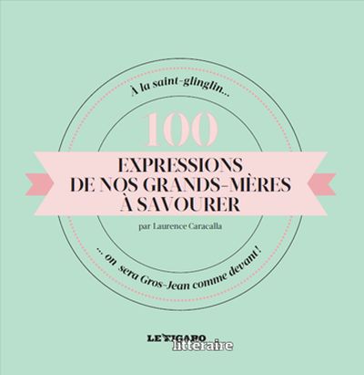 100 expressions favorites de nos grands-mères 100 expressions favorites de nos grands-mères