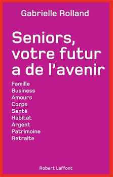 Seniors, votre futur a de l'avenir : un tour d’horizon des défis à relever à partir de la soixantaine (livre)