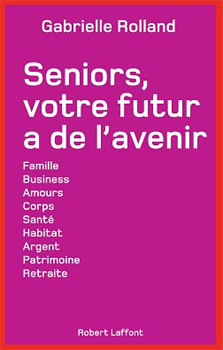 Seniors, votre futur a de l'avenir : un tour d’horizon des défis à relever à partir de la soixantaine (livre) Seniors, votre futur a de l'avenir : un tour d’horizon des défis à relever à partir de la soixantaine (livre)